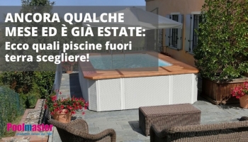 Ancora qualche mese ed è già estate: ecco quali piscine fuori terra scegliere!